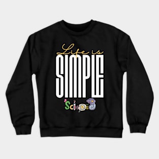 Life is simple science Crewneck Sweatshirt